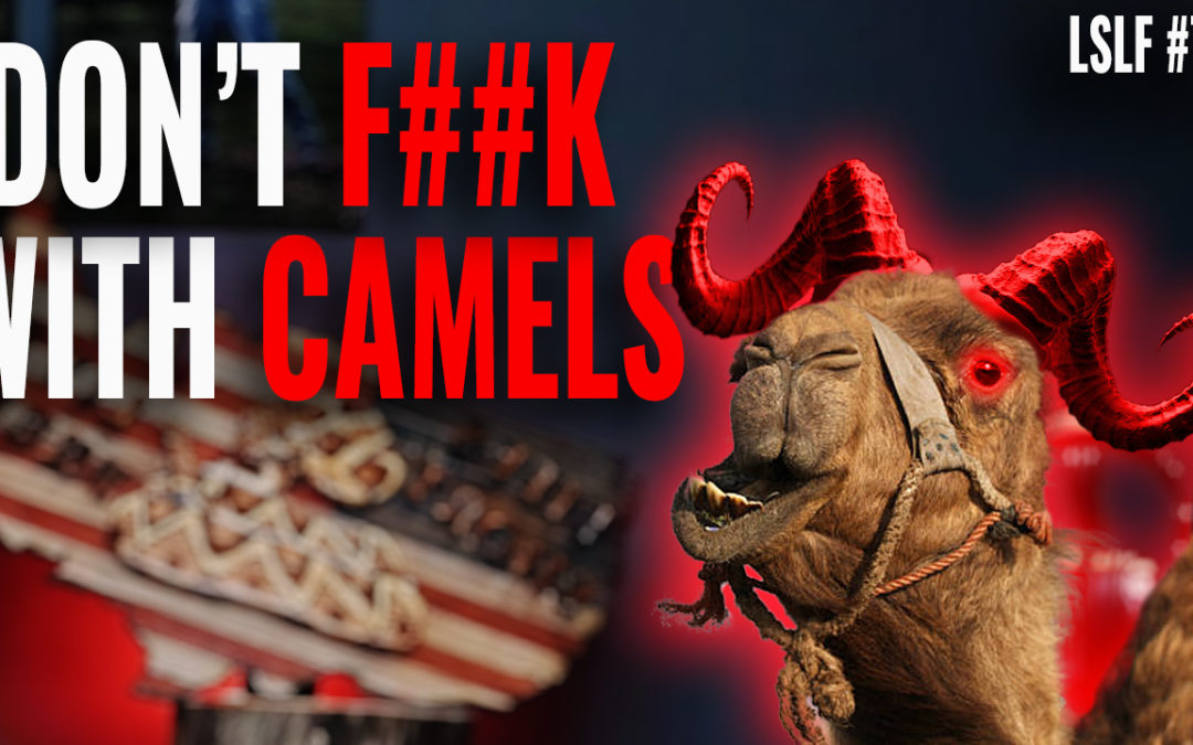 Don’t F##K With Camels!: LSLF Podcast #78